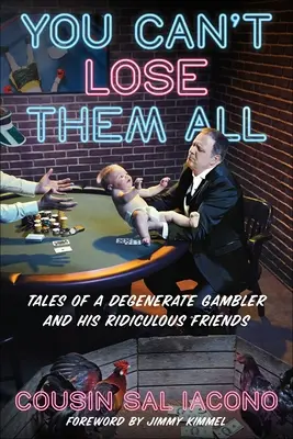 Nie możesz stracić ich wszystkich: Opowieści o zdegenerowanym hazardziście i jego niedorzecznych przyjaciołach - You Can't Lose Them All: Tales of a Degenerate Gambler and His Ridiculous Friends