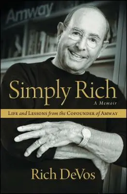 Po prostu bogaty: życie i lekcje od współzałożyciela Amway: A Memoir - Simply Rich: Life and Lessons from the Cofounder of Amway: A Memoir