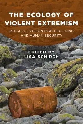 Ekologia brutalnego ekstremizmu: Perspektywy budowania pokoju i bezpieczeństwa ludzi - The Ecology of Violent Extremism: Perspectives on Peacebuilding and Human Security