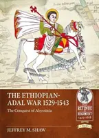 Wojna etiopsko-adalska 1529-1543: podbój Abisynii - The Ethiopian-Adal War 1529-1543: The Conquest of Abyssinia