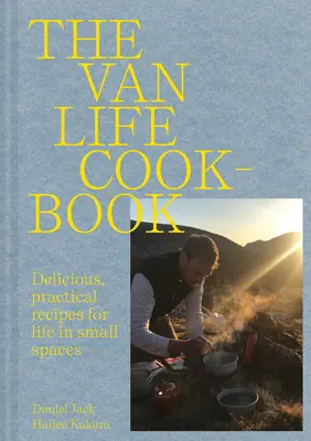 Van Life Cookbook - przepisy kulinarne na życie w drodze: od małych przestrzeni po wspaniałe plenery - Van Life Cookbook - Resourceful recipes for life on the road: from small spaces to the great outdoors