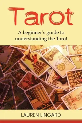 Tarot: Przewodnik dla początkujących, jak zrozumieć Tarota - Tarot: A Beginner's Guide to Understanding the Tarot