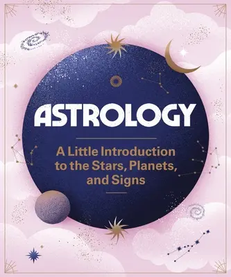 Astrologia: Małe wprowadzenie do gwiazd, planet i znaków - Astrology: A Little Introduction to the Stars, Planets, and Signs