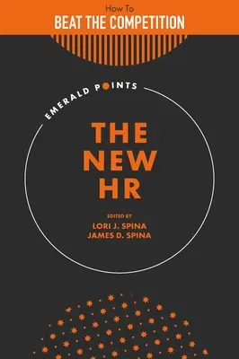Nowy HR: Jak pokonać konkurencję dzięki strategicznie ukierunkowanemu zespołowi ds. zasobów ludzkich - The New HR: How to Beat the Competition with a Strategically Focused Human Resource Team
