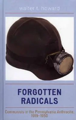 Zapomniani radykałowie: Komuniści w antracycie Pensylwanii, 1919-1950 - Forgotten Radicals: Communists in the Pennsylvania Anthracite, 1919-1950