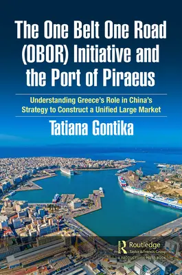 Inicjatywa One Belt One Road (OBOR) i port w Pireusie: Zrozumienie roli Grecji w chińskiej strategii budowy jednolitego dużego rynku - The One Belt One Road (OBOR) Initiative and the Port of Piraeus: Understanding Greece's Role in China's Strategy to Construct a Unified Large Market