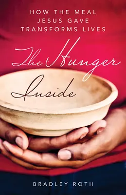 Głód w środku: Jak posiłek, który dał Jezus, zmienia życie - Hunger Inside: How the Meal Jesus Gave Transforms Lives