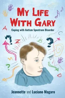 Moje życie z Garym: radzenie sobie z zaburzeniami ze spektrum autyzmu - My Life With Gary: Coping With Autism Spectrum Disorder