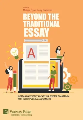 Więcej niż tradycyjny esej: Zwiększanie zaangażowania uczniów w zróżnicowanej klasie za pomocą jednorazowych zadań - Beyond the Traditional Essay: Increasing Student Agency in a Diverse Classroom with Nondisposable Assignments