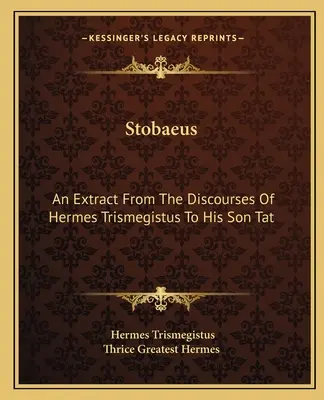 Stobaeus: Fragment dyskursów Hermesa Trismegistusa do jego syna Tata - Stobaeus: An Extract from the Discourses of Hermes Trismegistus to His Son Tat