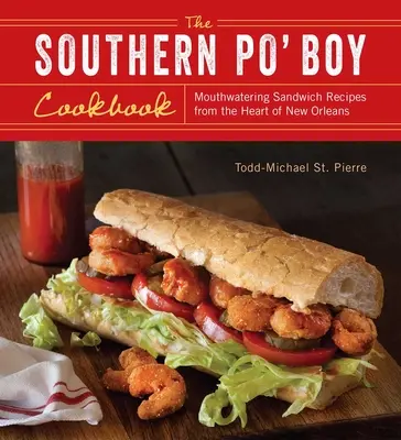 Książka kucharska Southern Po' Boy: Przepyszne przepisy na kanapki z serca Nowego Orleanu - Southern Po' Boy Cookbook: Mouthwatering Sandwich Recipes from the Heart of New Orleans