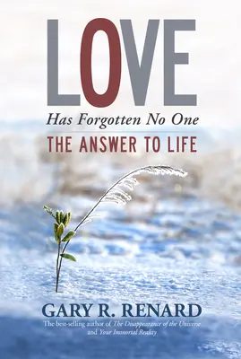 Miłość o nikim nie zapomniała: odpowiedź na życie - Love Has Forgotten No One: The Answer to Life