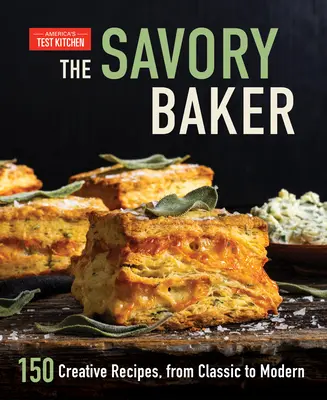 The Savory Baker: 150 kreatywnych przepisów, od klasycznych po nowoczesne - The Savory Baker: 150 Creative Recipes, from Classic to Modern