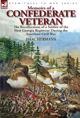 Wspomnienia weterana Konfederacji: wspomnienia żołnierza pierwszego pułku Georgii podczas amerykańskiej wojny secesyjnej - Memoirs of a Confederate Veteran: the Recollections of a Soldier of the First Georgia Regiment During the American Civil War