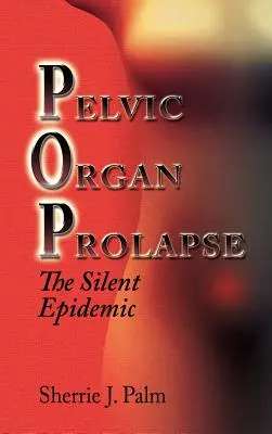 Wypadanie narządów miednicy mniejszej: Cicha epidemia - Pelvic Organ Prolapse: The Silent Epidemic