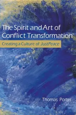 Duch i sztuka transformacji konfliktów: Tworzenie kultury sprawiedliwego pokoju - The Spirit and Art of Conflict Transformation: Creating a Culture of JustPeace