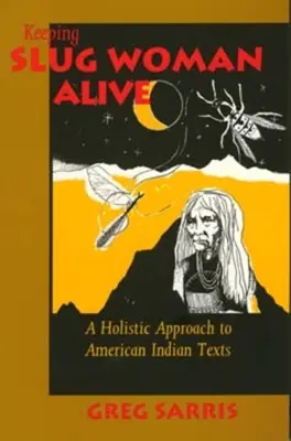 Keeping Slug Woman Alive: Holistyczne podejście do tekstów Indian amerykańskich - Keeping Slug Woman Alive: A Holistic Approach to American Indian Texts