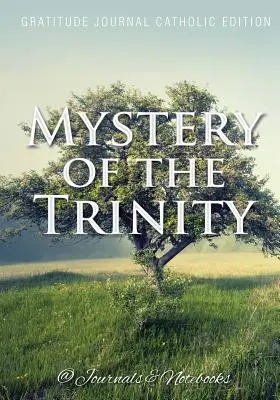 Tajemnica Trójcy Świętej. Dziennik Wdzięczności Wydanie Katolickie - Mystery of the Trinity. Gratitude Journal Catholic Edition