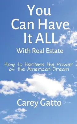 W nieruchomościach można mieć wszystko: Jak wykorzystać potęgę amerykańskiego snu - You Can Have It All With Real Estate: How to Harness the Power of the American Dream