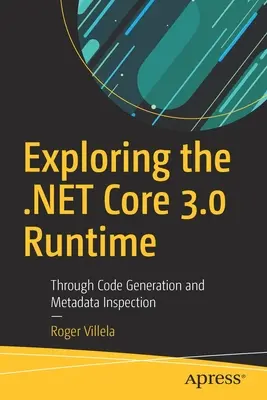 Odkrywanie środowiska uruchomieniowego .Net Core 3.0: Poprzez generowanie kodu i inspekcję metadanych - Exploring the .Net Core 3.0 Runtime: Through Code Generation and Metadata Inspection