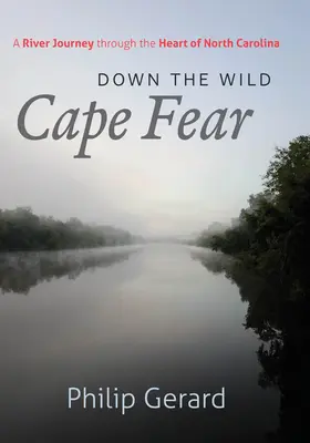 Down the Wild Cape Fear: Podróż rzeką przez serce Karoliny Północnej - Down the Wild Cape Fear: A River Journey Through the Heart of North Carolina