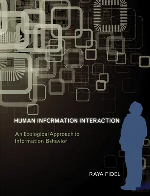 Human Information Interaction - An Ecological Approach to Information Behavior (Fidel Raya (profesor University of Washington)) - Human Information Interaction - An Ecological Approach to Information Behavior (Fidel Raya (Professor University of Washington))