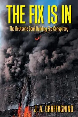 The Fix Is In: Spisek w sprawie pożaru budynku Deutsche Bank - The Fix Is In: The Deutsche Bank Building Fire Conspiracy