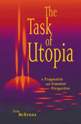 Zadanie utopii: Perspektywa pragmatystyczna i feministyczna - The Task of Utopia: A Pragmatist and Feminist Perspective