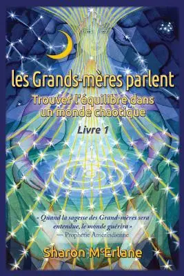 Wielkie Matki mówią: Trouver l'quilibre dans un monde chaotique - les Grands-mres parlent: Trouver l'quilibre dans un monde chaotique