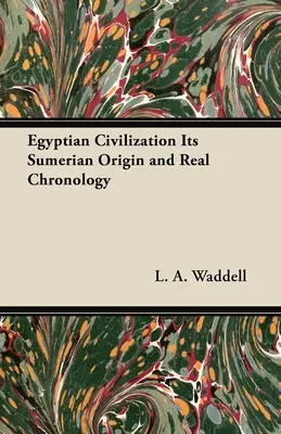 Cywilizacja egipska - jej sumeryjskie pochodzenie i prawdziwa chronologia - Egyptian Civilization Its Sumerian Origin and Real Chronology