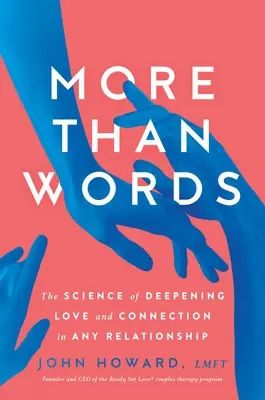 Więcej niż słowa: Nauka o pogłębianiu miłości i więzi w każdym związku - More Than Words: The Science of Deepening Love and Connection in Any Relationship