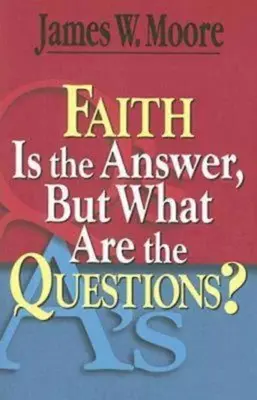 Wiara jest odpowiedzią, ale jakie są pytania? - Faith Is the Answer, But What Are the Questions?