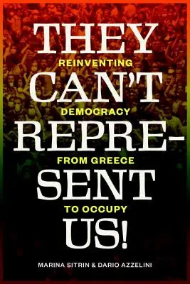 Oni nie mogą nas reprezentować! Odkrywanie demokracji na nowo - od Grecji po Occupy - They Can't Represent Us!: Reinventing Democracy from Greece to Occupy