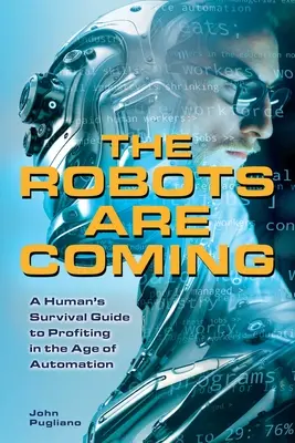 Nadchodzą roboty: Ludzki poradnik przetrwania i zarabiania w erze automatyzacji - The Robots Are Coming: A Human's Survival Guide to Profiting in the Age of Automation