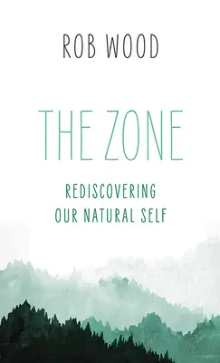 The Zone: Odkrywamy na nowo nasze naturalne ja - The Zone: Rediscovering Our Natural Self