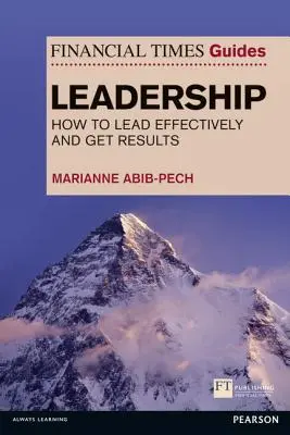 Financial Times Guide to Leadership - Jak skutecznie przewodzić i osiągać wyniki - Financial Times Guide to Leadership - How to lead effectively and get results