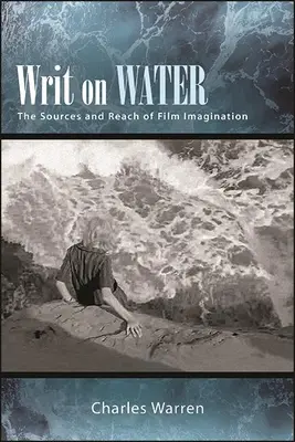 Pisać na wodzie: Źródła i zasięg filmowej wyobraźni - Writ on Water: The Sources and Reach of Film Imagination