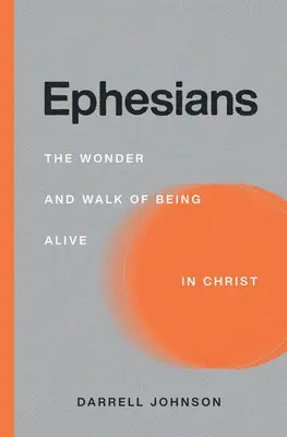 List do Efezjan: Cud i wędrówka bycia żywym w Chrystusie - Ephesians: The Wonder and Walk of Being Alive In Christ