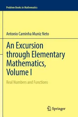Wycieczka po matematyce elementarnej, tom I: Liczby rzeczywiste i funkcje - An Excursion Through Elementary Mathematics, Volume I: Real Numbers and Functions