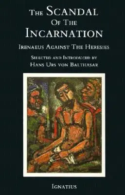 Skandal wcielenia: Ireneusz przeciw herezjom - The Scandal of the Incarnation: Irenaeus Against the Heresies