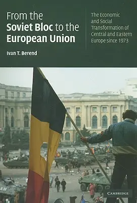 Od bloku sowieckiego do Unii Europejskiej: Transformacja gospodarcza i społeczna Europy Środkowej i Wschodniej od 1973 r. - From the Soviet Bloc to the European Union: The Economic and Social Transformation of Central and Eastern Europe Since 1973