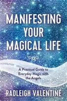 Manifestowanie swojego magicznego życia - praktyczny przewodnik po codziennej magii z aniołami - Manifesting Your Magical Life - A Practical Guide to Everyday Magic with the Angels