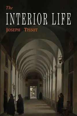 Życie wewnętrzne: Uproszczone i zredukowane do podstawowej zasady - The Interior Life: Simplified and Reduced to Its Fundamental Principle