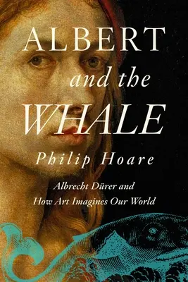 Albert i wieloryb: Albrecht Drer i jak sztuka wyobraża sobie nasz świat - Albert and the Whale: Albrecht Drer and How Art Imagines Our World