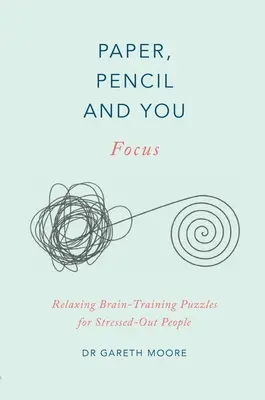 Paper, Pencil & You: Focus: Relaksujące łamigłówki ćwiczące mózg dla zestresowanych ludzi - Paper, Pencil & You: Focus: Relaxing Brain Training Puzzles for Stressed-Out People