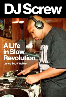 DJ Screw: Życie w powolnej rewolucji - DJ Screw: A Life in Slow Revolution
