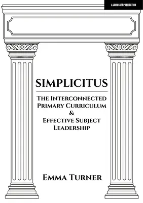 Simplicitus: Połączony podstawowy program nauczania i skuteczne przywództwo przedmiotowe - Simplicitus: The Interconnected Primary Curriculum & Effective Subject Leadership