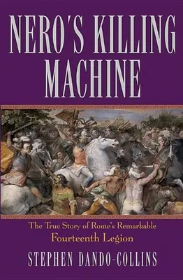 Nero's Killing Machine: Prawdziwa historia niezwykłego czternastego legionu rzymskiego - Nero's Killing Machine: The True Story of Rome's Remarkable Fourteenth Legion