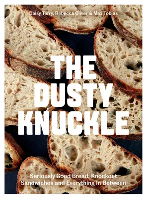 The Dusty Knuckle: Poważnie dobry chleb, powalające kanapki i wszystko pomiędzy - The Dusty Knuckle: Seriously Good Bread, Knockout Sandwiches and Everything in Between