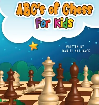 ABC szachów dla dzieci: nauka terminów szachowych i strategii jedną literą dla aspirujących szachistów od dzieci do dorosłych - ABC's Of Chess For Kids: Teaching Chess Terms and Strategy One Letter at a Time to Aspiring Chess Players from Children to Adult